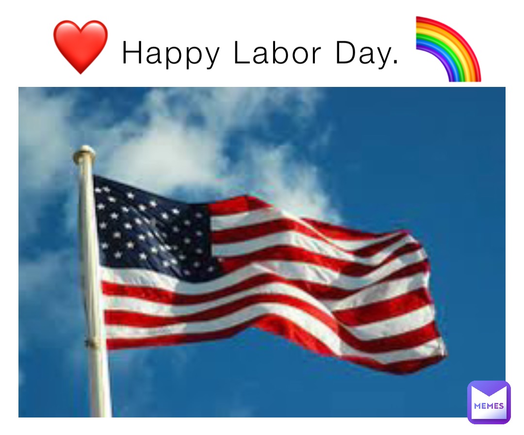 Happy Labor Day. ❤️ 🌈