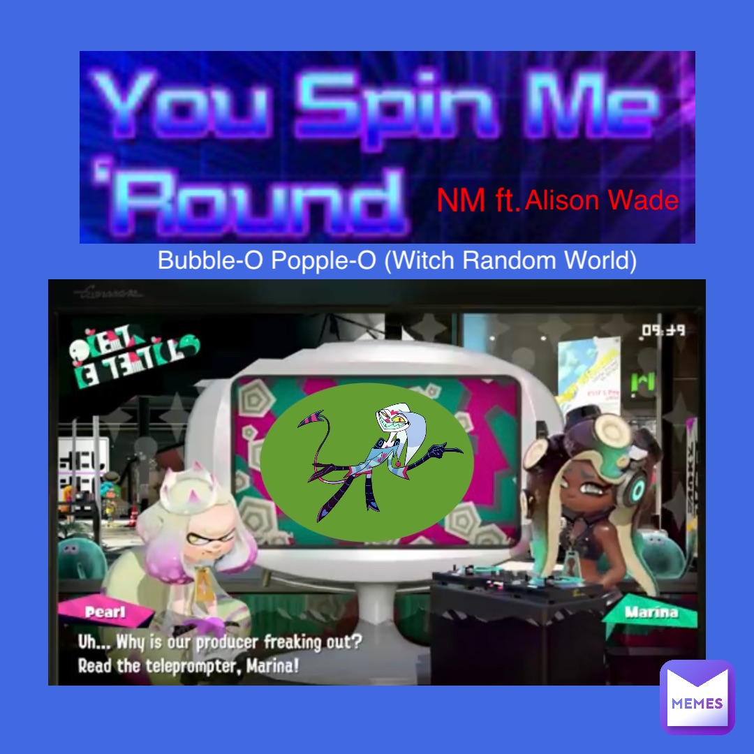 NM ft. Alison Wade Bubble-O Popple-O (Witch Random World)