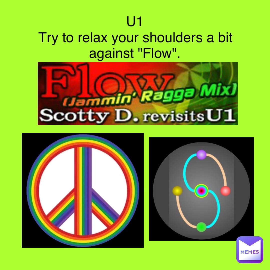 U1
Try to relax your shoulders a bit against "Flow".