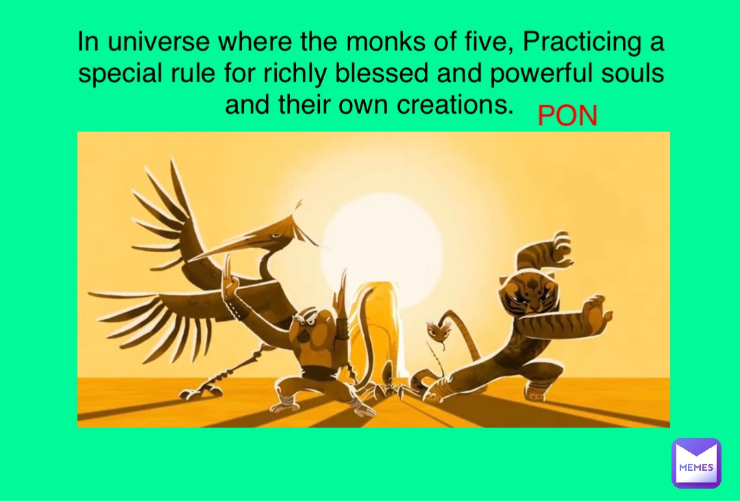 In universe where the monks of five, Practicing a special rule for richly blessed and powerful souls and their own creations. PON