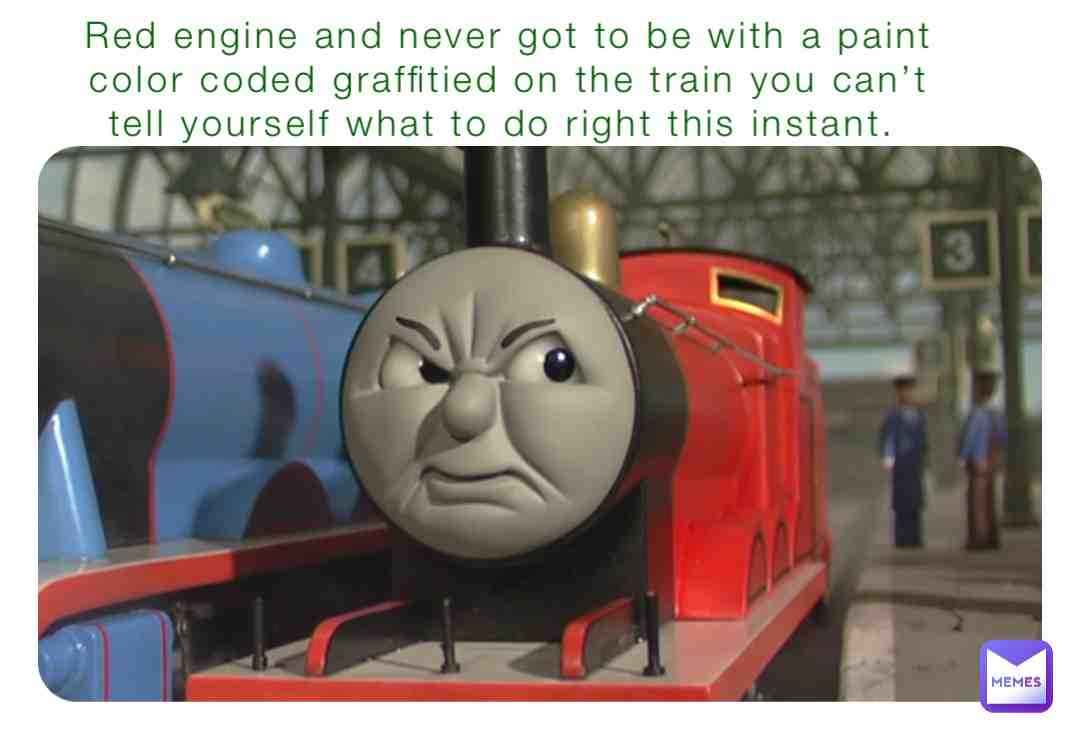 #thomasthetankengine #thomasandfriends #jamestheredengine #poems #thoughts #beingtoldyourself #randommemes