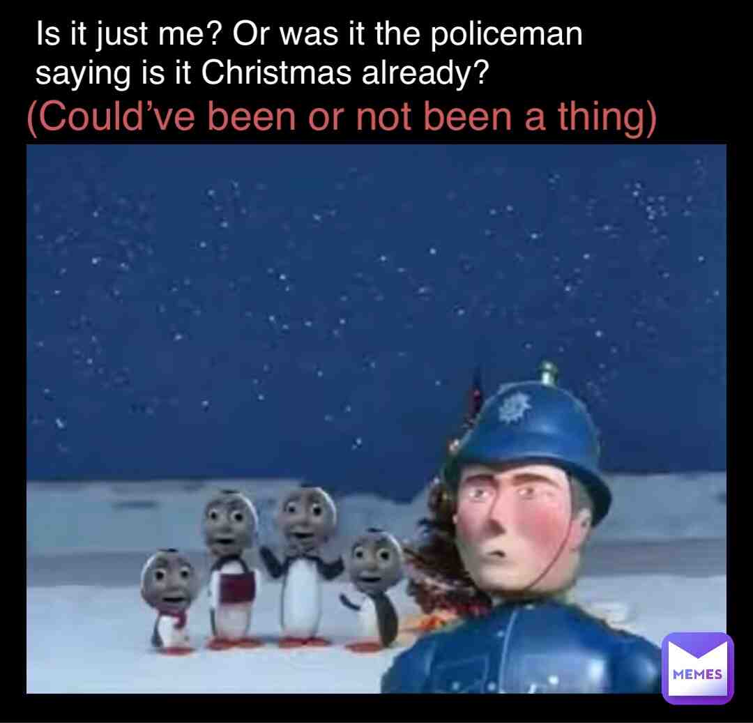 #pingu #thomasthetankengine #policeman #quotes #christmasmemes #christmastime #questions #realistic #thoughts