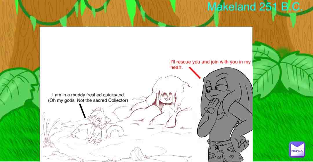 #sonicthehedgehog #knucklestheechidna #sega #quicksand #sinking #ancient #sacred #sacredpictures #ancientmemes #jungleboy #jungleart #jungleshuffle #tribe #tribal #tribalconvenience #tribalism #tribalmisfit #tribesman #muddy #mudpit #mudbath #mudbathing #jointhegroup #jointhegang #junglefever