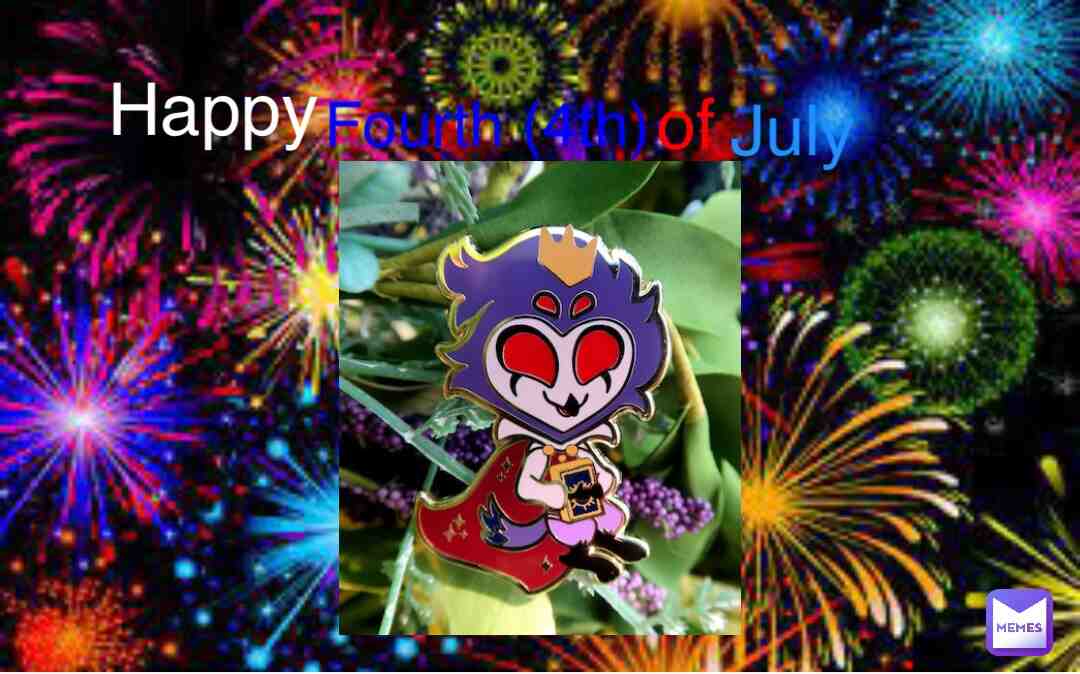 #happy4thofjuly #independenceday #fireworks #fireworksboom #babystolas #stolasgoetia #vivziepop #helluvaboss #colorfulmemes #colorful #holidayspecial #holidays #holiday #holidaymeme #messagesforyou #messages #foryou #colors #enamelpins #pins #amazing #cool