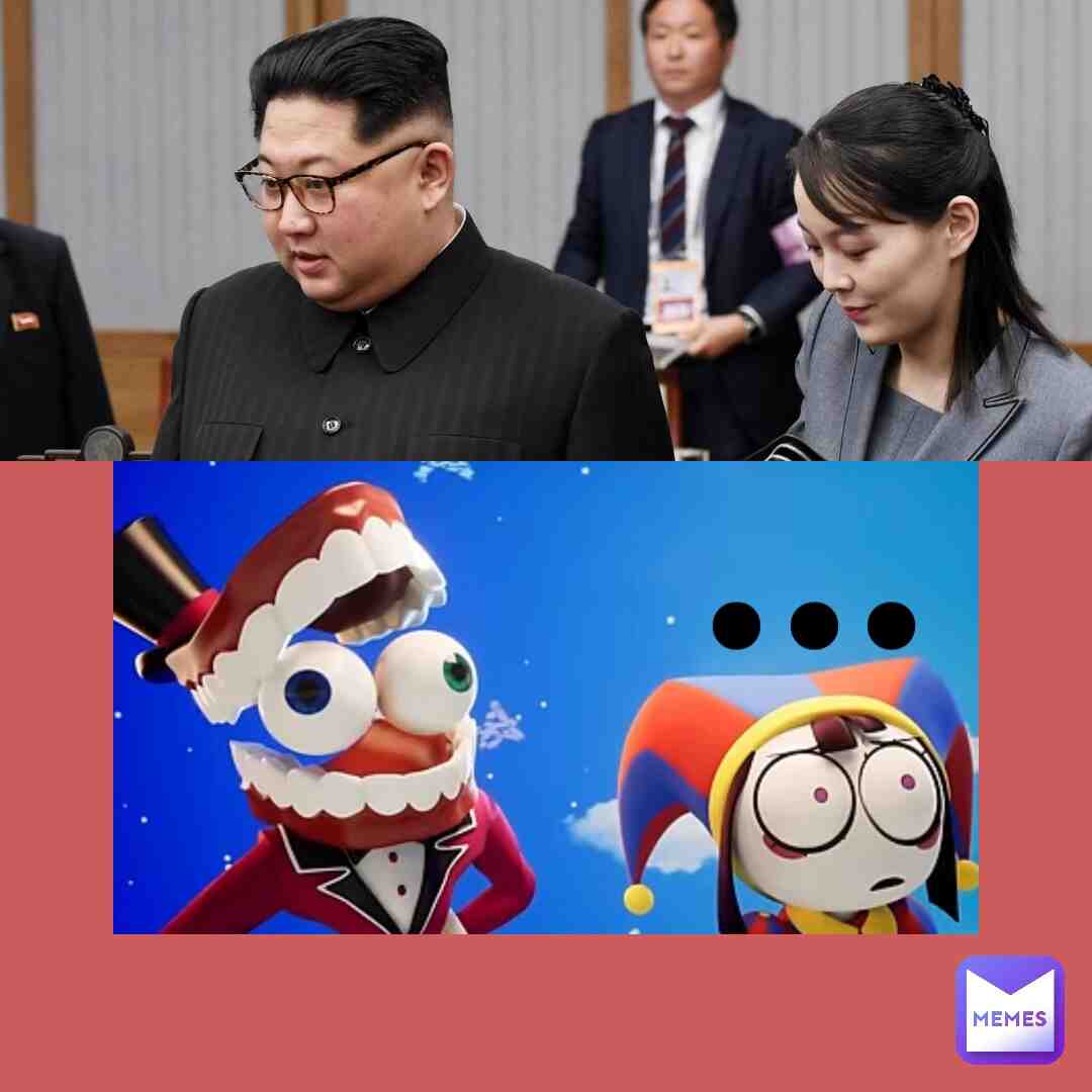 #theamazingdigitalcircus #kimjongun #kimyojong #northkoreanmemes #northkorea #korean #pomni #caine #screencaps #whatamidoinginlife #whatamilookingat #whatamilookingat? #whatisthis #supremeleader #dictator #ihadnoidea