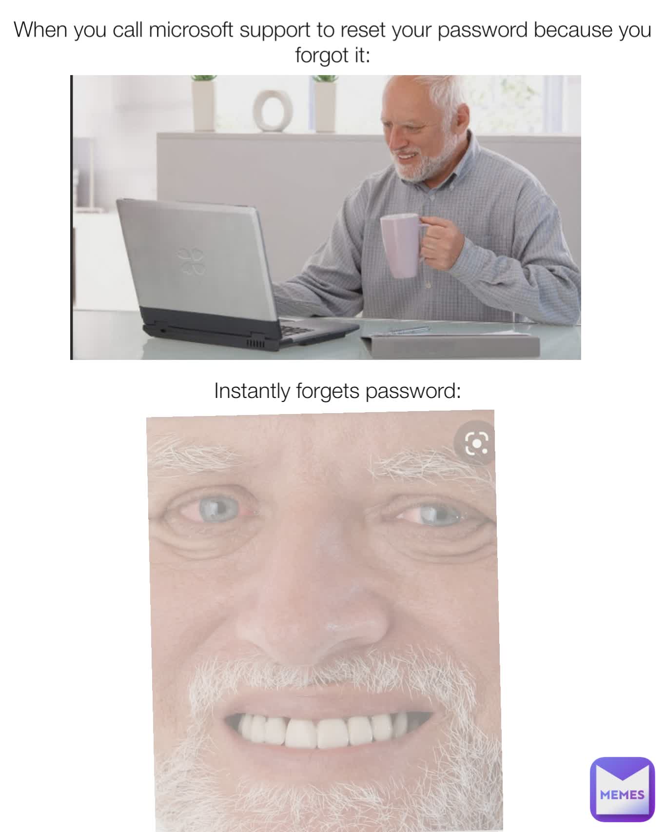 When you call microsoft support to reset your password because you forgot it: Instantly forgets password: