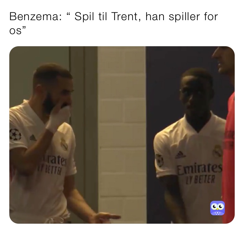 Benzema: “ Spil til Trent, han spiller for os”