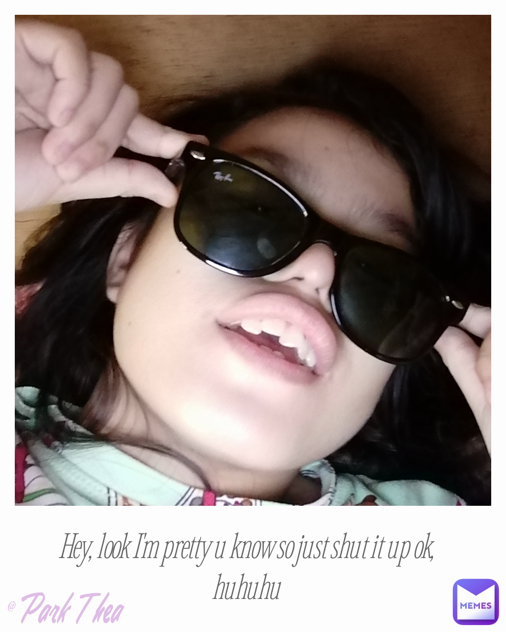 @ Park Thea Hey, look I'm pretty u know so just shut it up ok, huhuhu