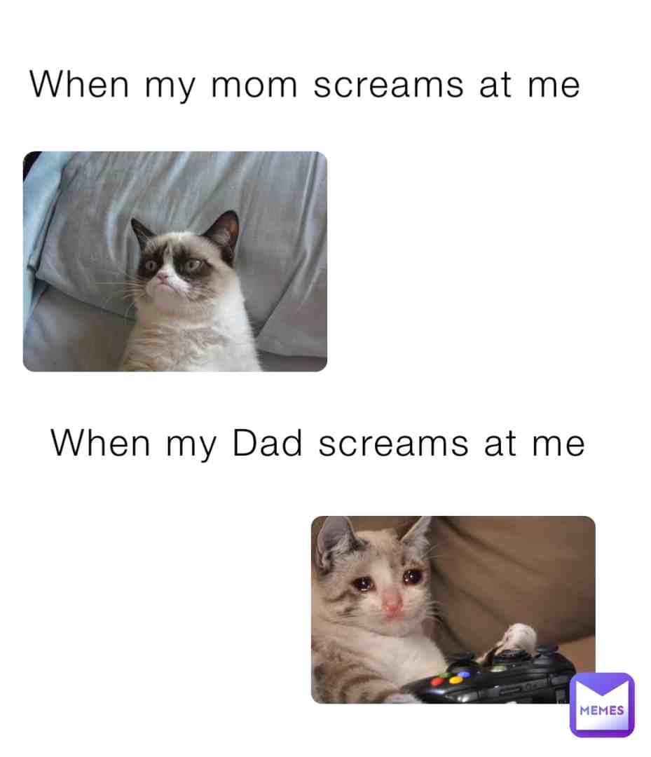Parents screaming be like