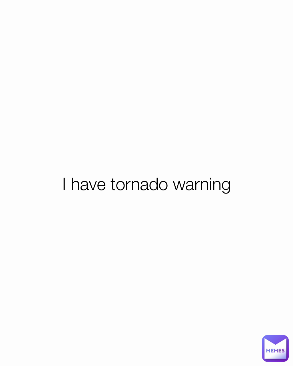 I have tornado warning