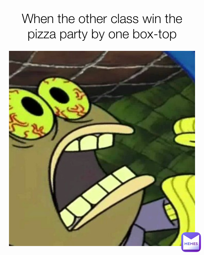 When the other class win the pizza party by one box-top