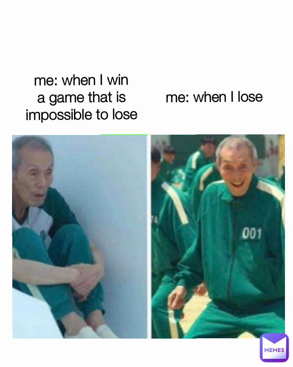 me: when I win a game that is impossible to lose me: when I lose