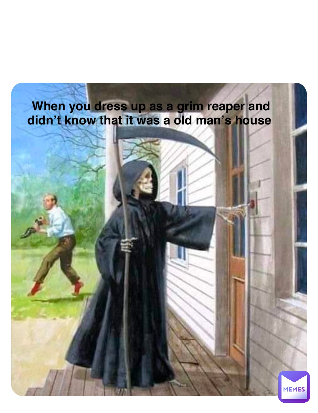 Double tap to edit When you dress up as a grim reaper and didn’t know that it was a old man’s house