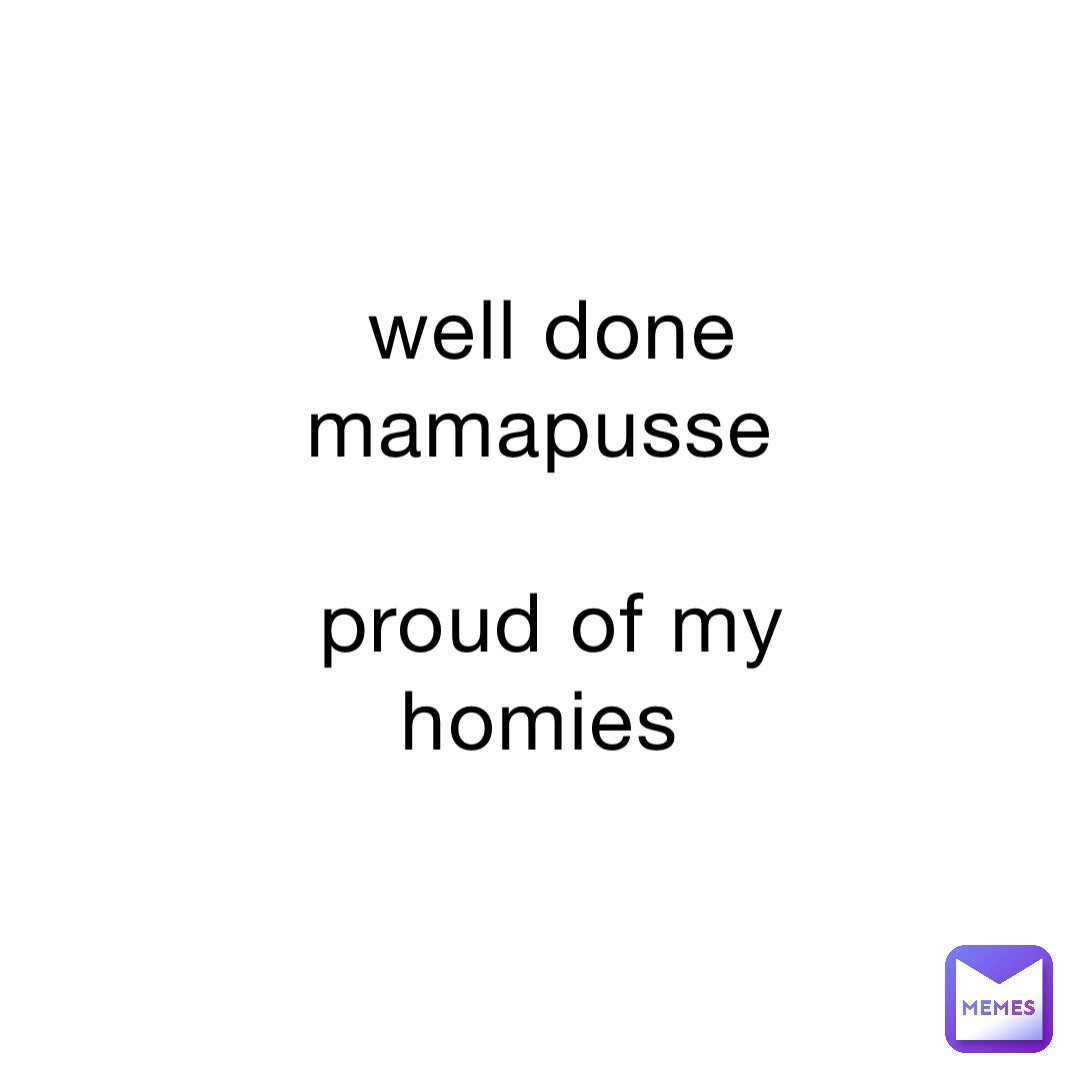 well done mamapusse proud of my homies | @The_Simulator87 | Memes