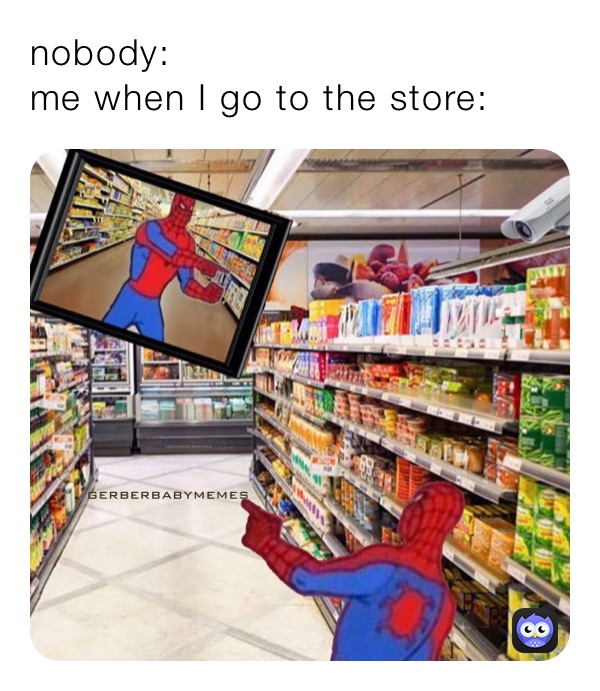 nobody:
me when I go to the store: