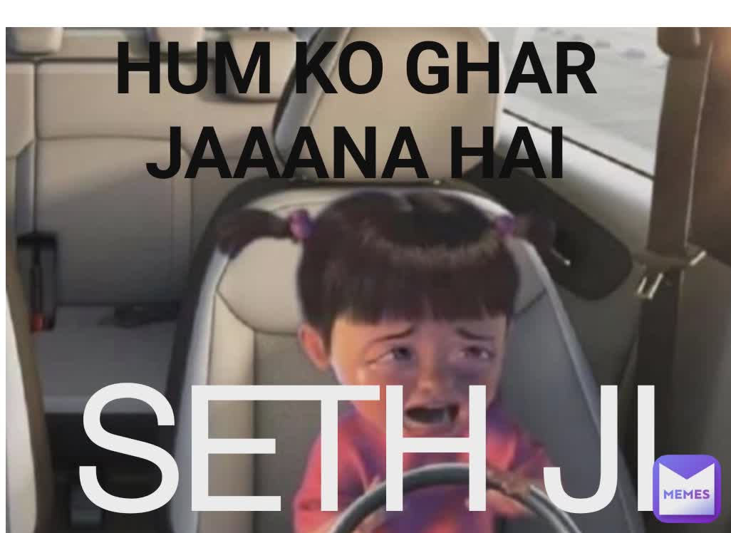 HUM KO GHAR JAAANA HAI SETH JI