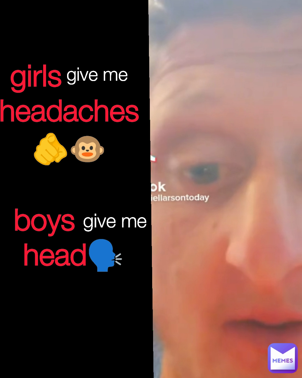 give me girls headaches🫵🐵 boys head🗣️ give me | @Mikenike_Muncher | Memes