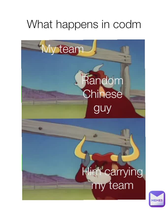 What happens in codm My team
 Random Chinese guy Him carrying my team