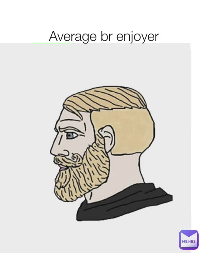 Average br enjoyer