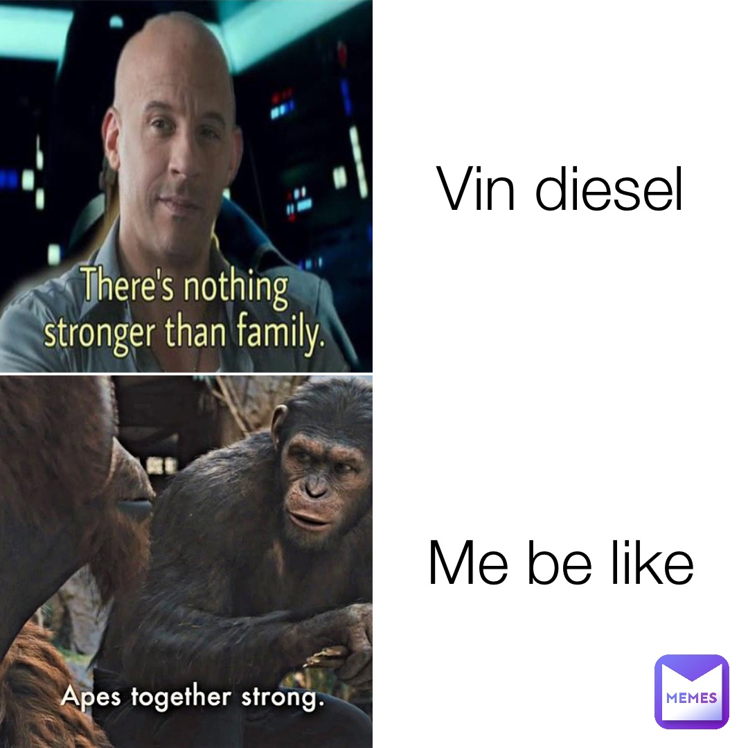 Vin diesel Me be like