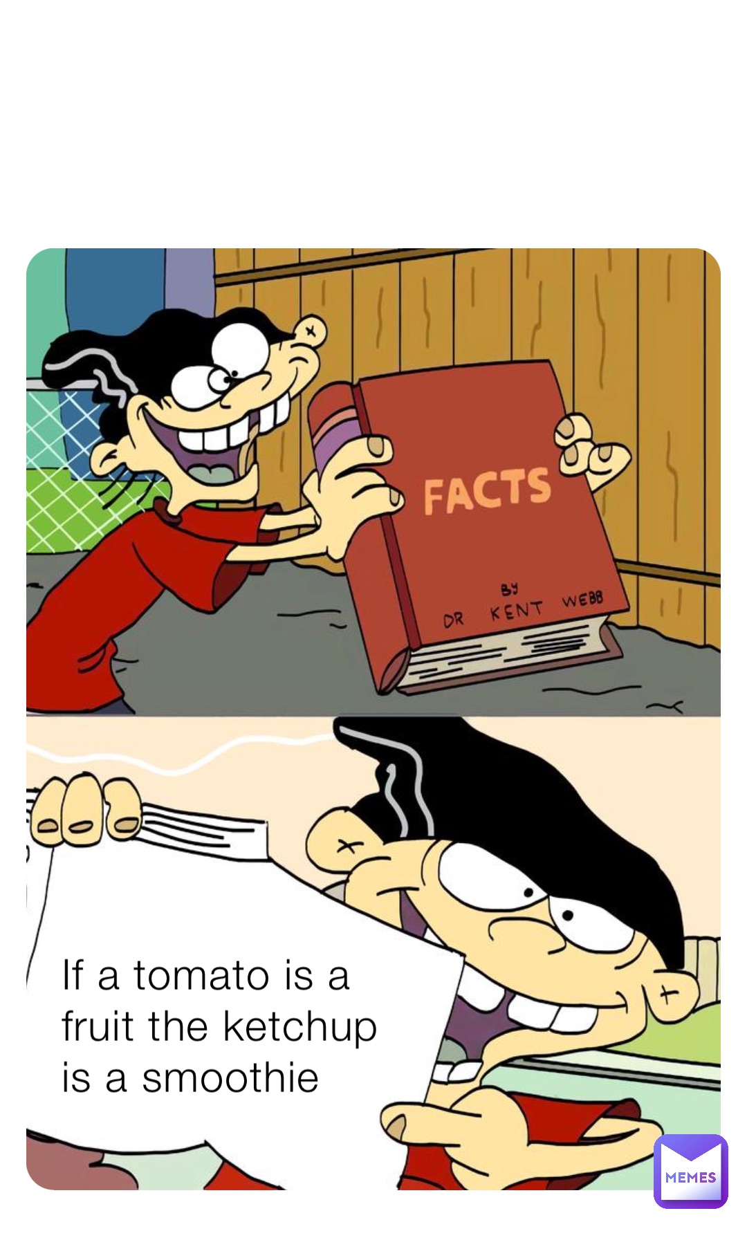 If a tomato is a fruit the ketchup is a smoothie your_fav_furry Memes