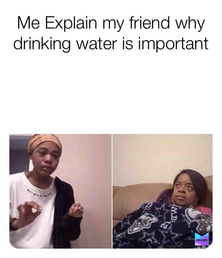 Lmao #water #tears #mother #daughter #explaing