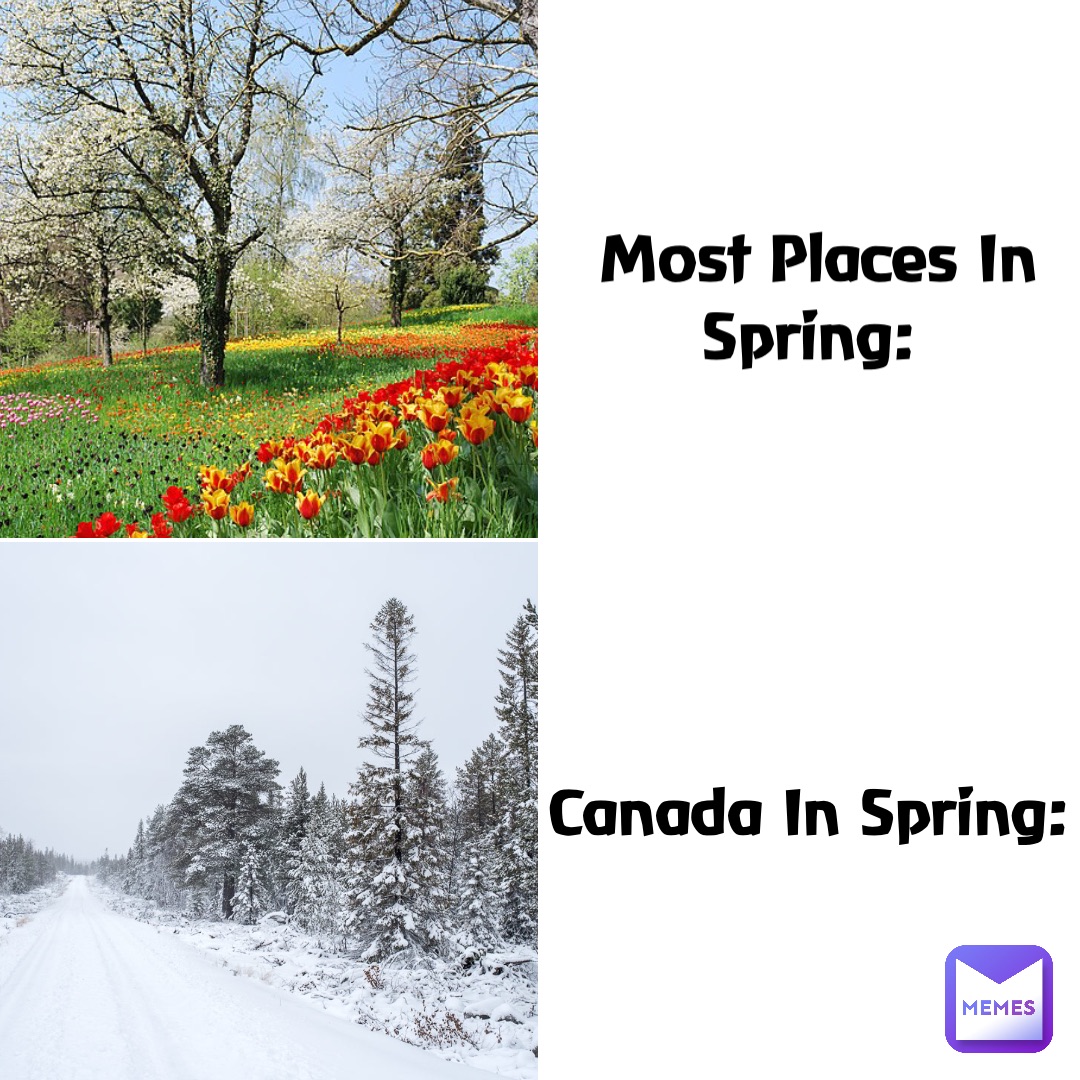 Most Places In Spring: Canada In Spring: