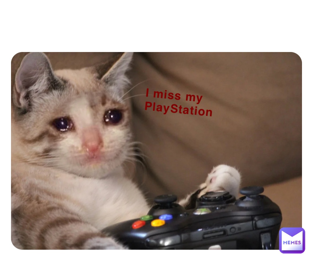 I miss my PlayStation