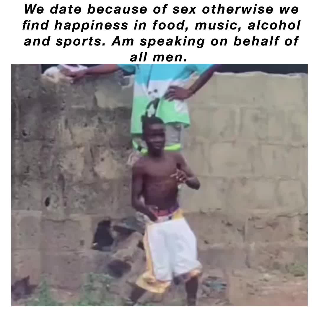 We date because of sex otherwise we find happiness in food, music, alcohol  and sports. Am speaking on behalf of all men. | @Striker_no1 | Memes