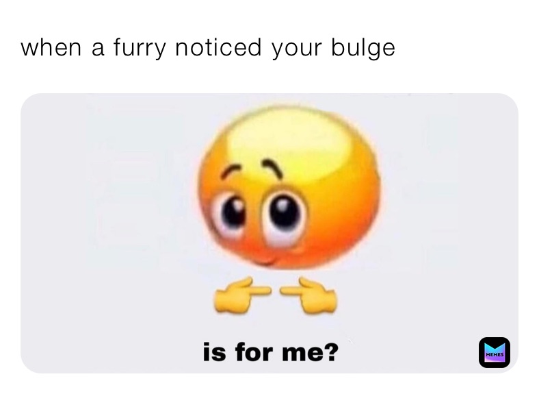 when a furry noticed your bulge