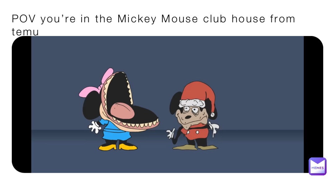 POV you’re in the Mickey Mouse club house from temu