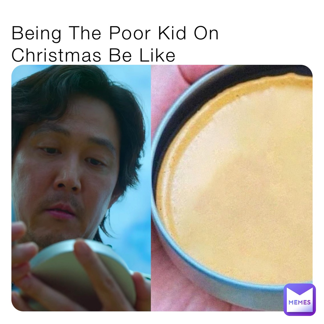 Being The Poor Kid On Christmas Be Like