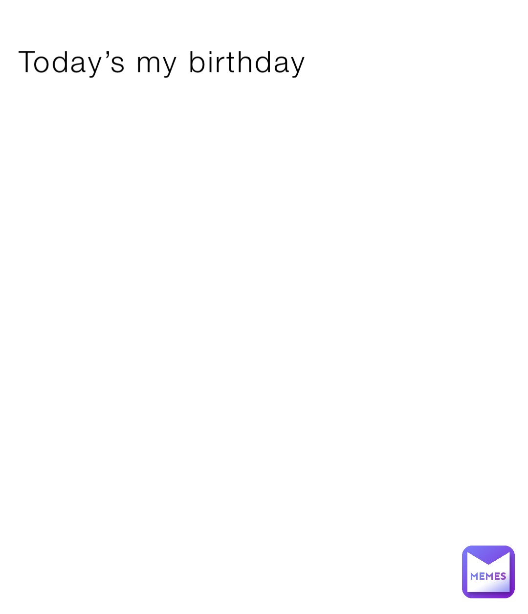 Today’s my birthday