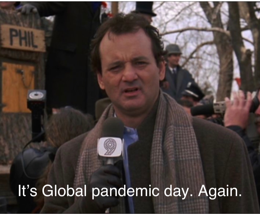 It’s Global pandemic day. Again.