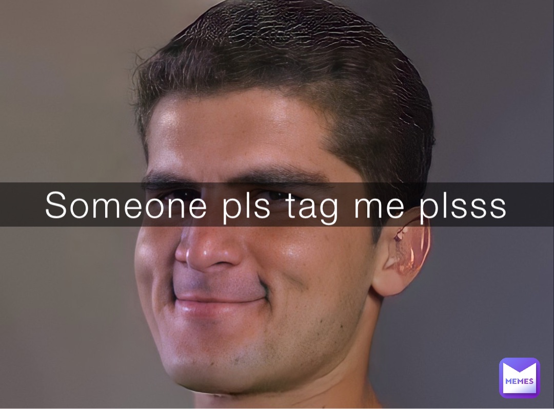 Someone pls tag me plsss