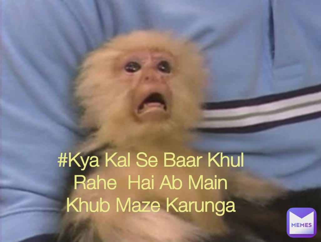 #Kya Kal Se Baar Khul Rahe  Hai Ab Main Khub Maze Karunga