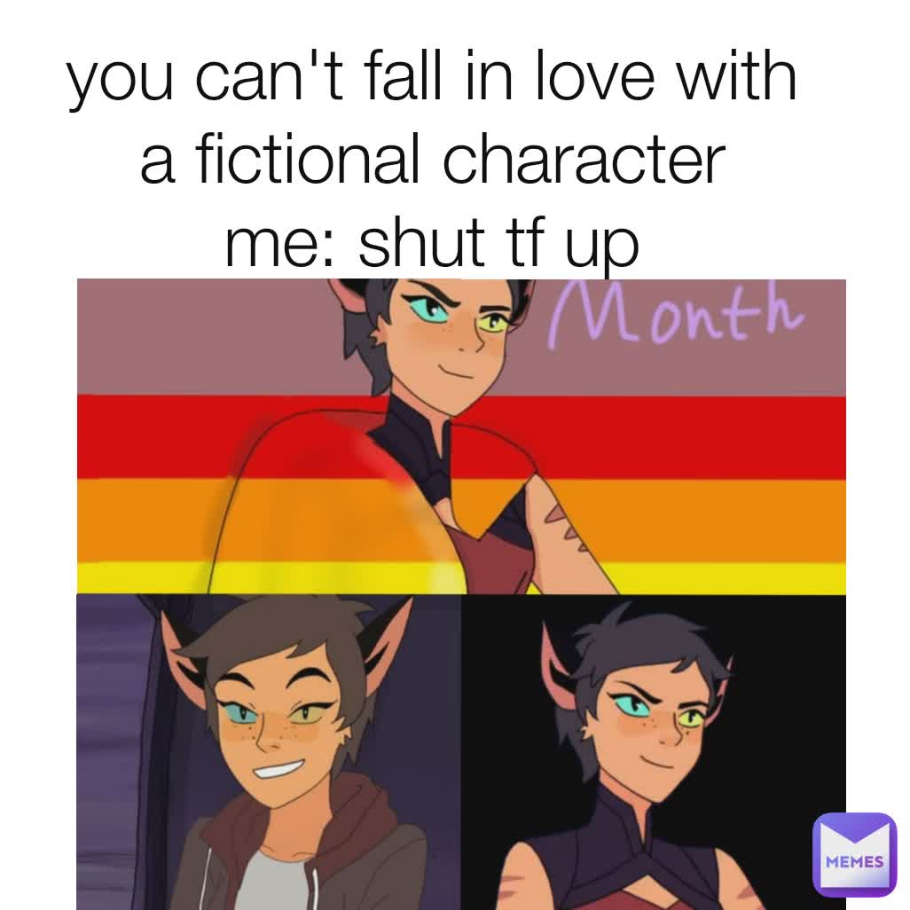 you can't fall in love with a fictional character
me: shut tf up