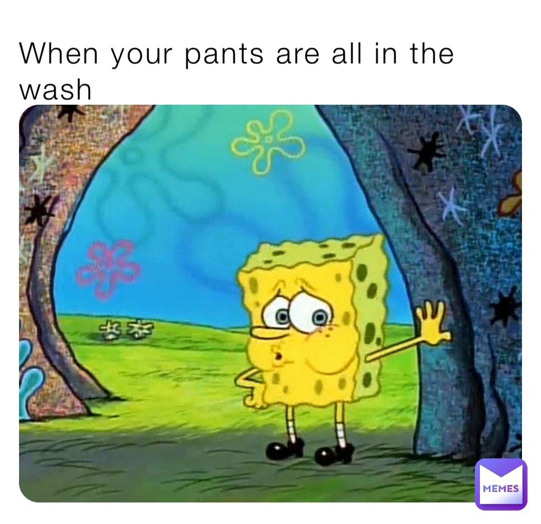 When your pants are all in the wash