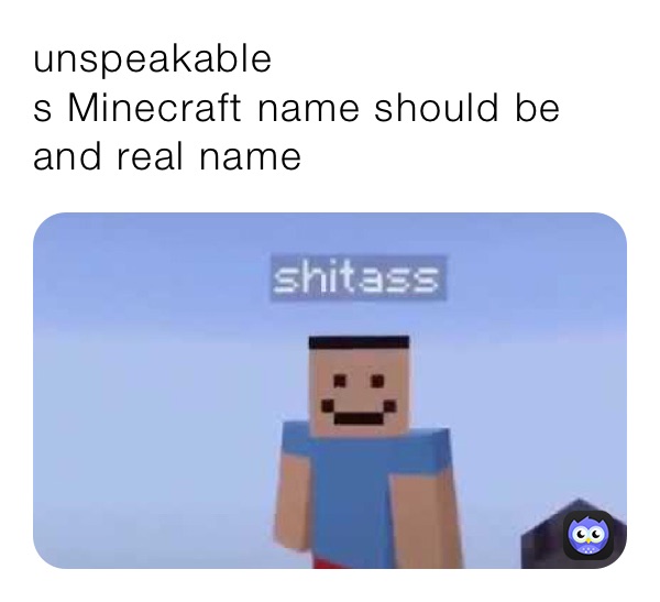 unspeakable 
s Minecraft name should be and real name