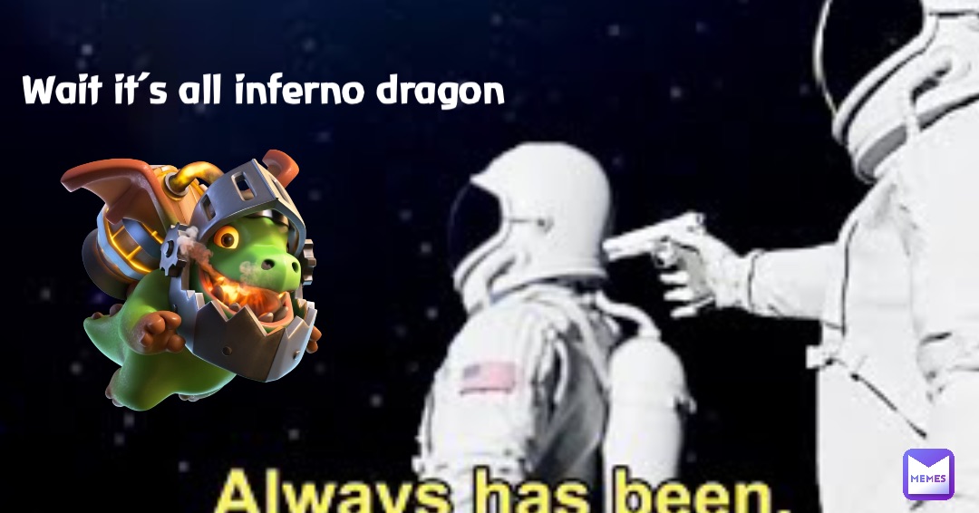 Wait it’s all Inferno Dragon