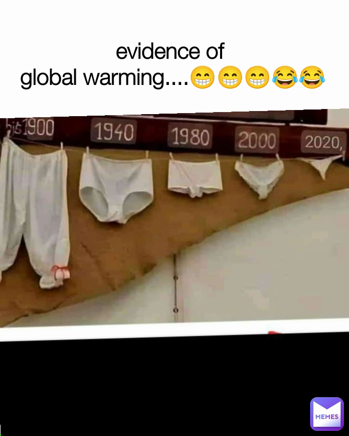 evidence of 
global warming....😁😁😁😂😂