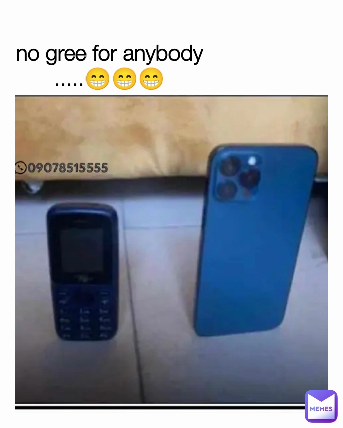 no gree for anybody
.....😁😁😁