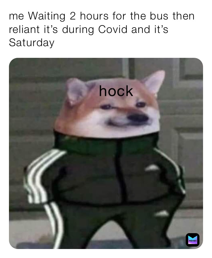 me Waiting 2 hours for the bus then reliant it’s during Covid and it’s Saturday ￼￼￼