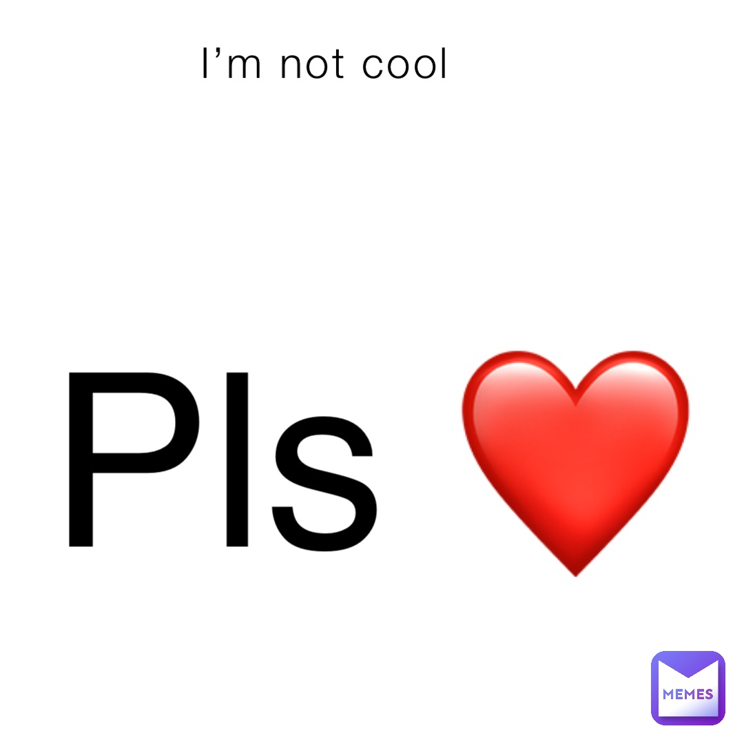 I’m not cool Pls ❤️