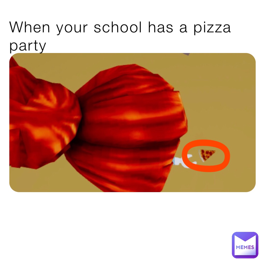 When your school has a pizza party