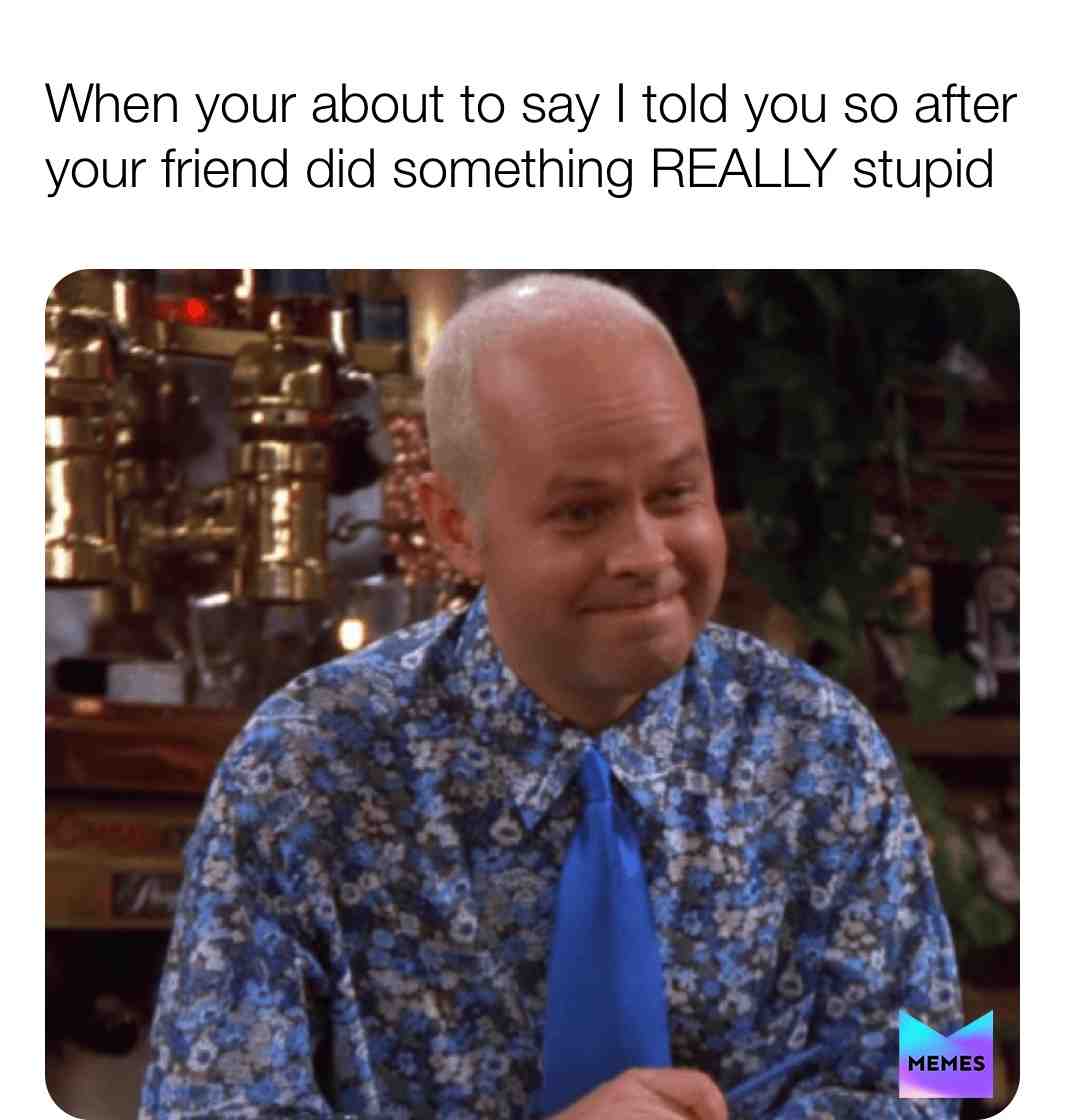“Told you so”