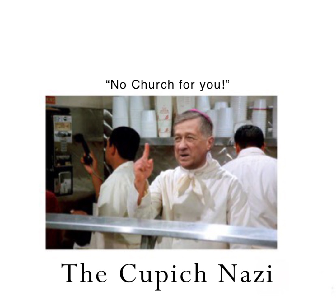 “No Church for you!” The Cupich Nazi