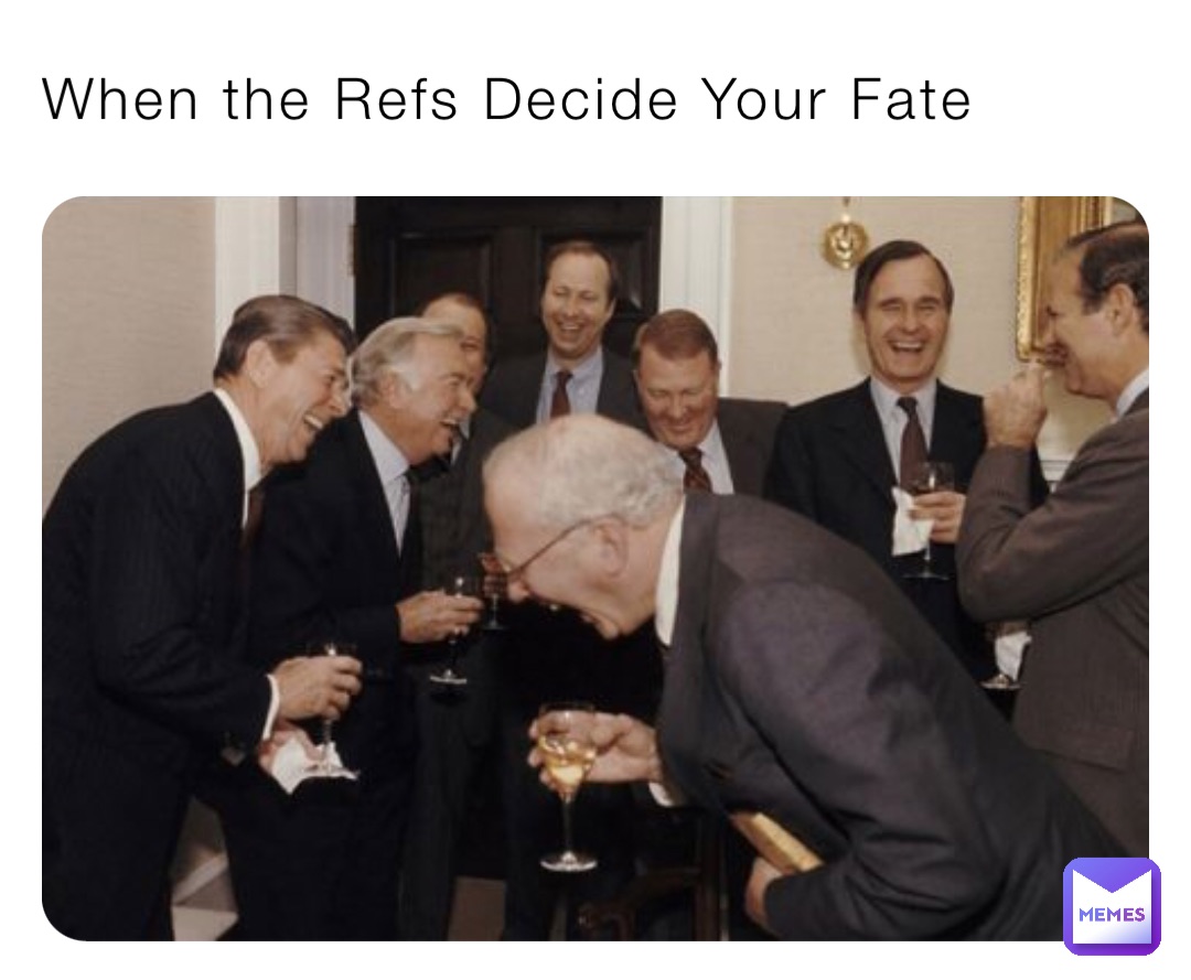 When the Refs Decide Your Fate