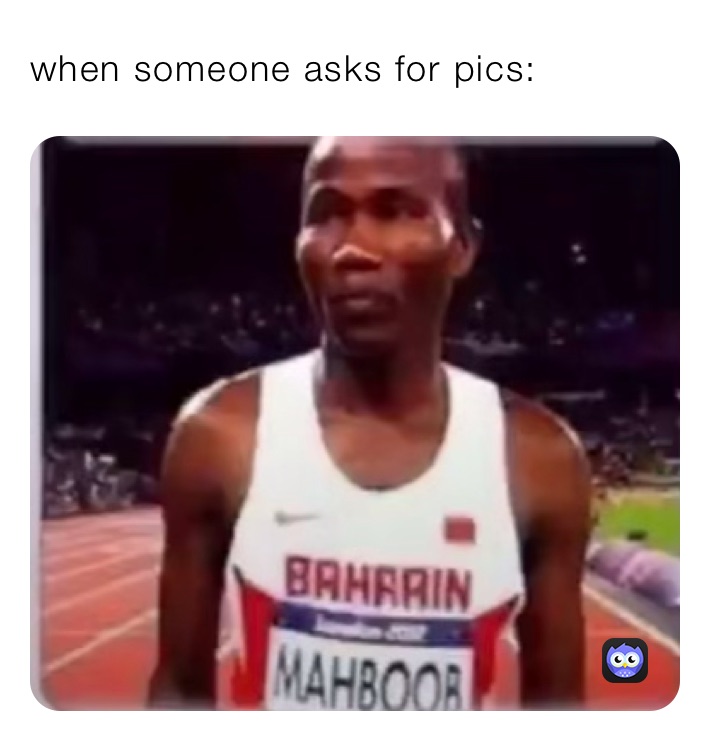 when someone asks for pics: