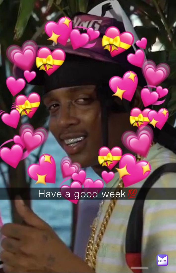 Have a good week💯